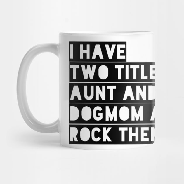 i have two titles aunt and dogmom and i rock them both black by omarbardisy